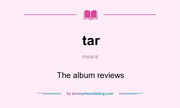 What does tar mean? It stands for The album reviews