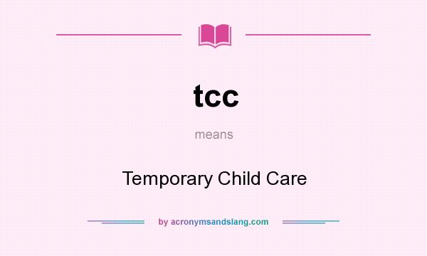 What does tcc mean? It stands for Temporary Child Care