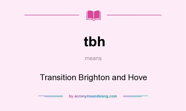What does tbh mean? It stands for Transition Brighton and Hove