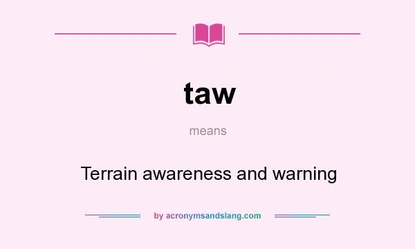 What does taw mean? It stands for Terrain awareness and warning