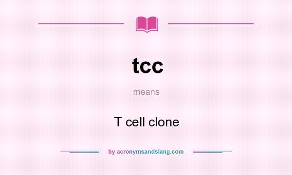 What does tcc mean? It stands for T cell clone