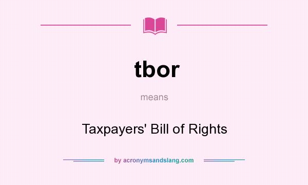 What does tbor mean? It stands for Taxpayers` Bill of Rights