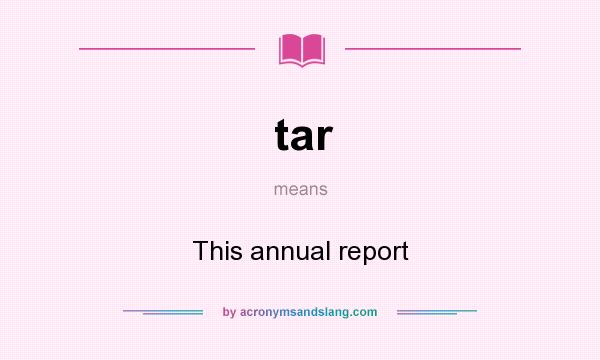 What does tar mean? It stands for This annual report