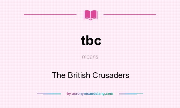 What does tbc mean? It stands for The British Crusaders
