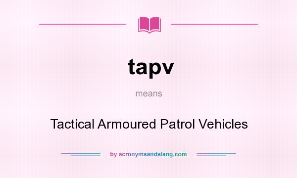 What does tapv mean? It stands for Tactical Armoured Patrol Vehicles