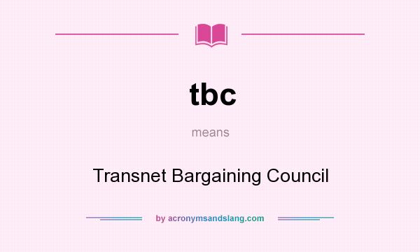 What does tbc mean? It stands for Transnet Bargaining Council
