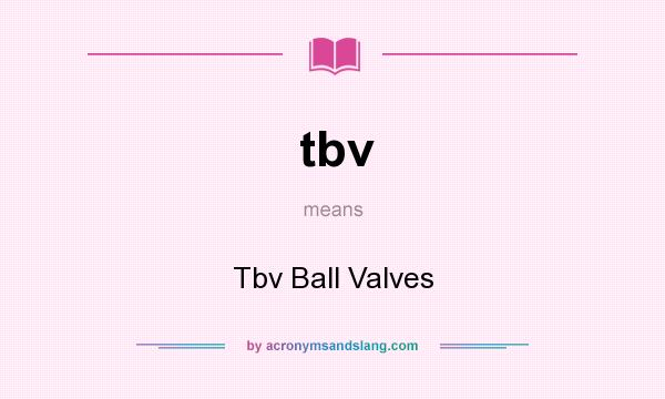 What does tbv mean? It stands for Tbv Ball Valves