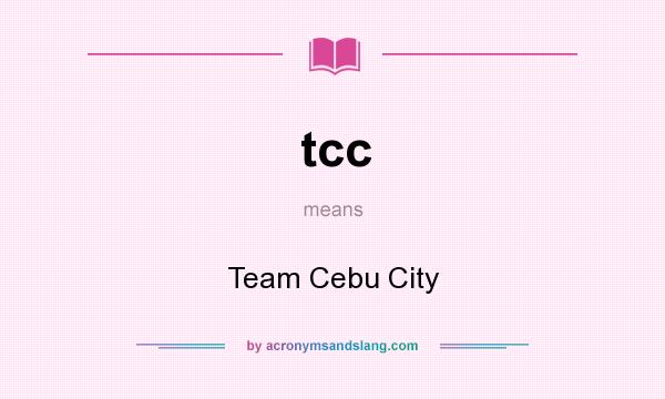 What does tcc mean? It stands for Team Cebu City