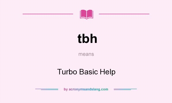 What does tbh mean? It stands for Turbo Basic Help
