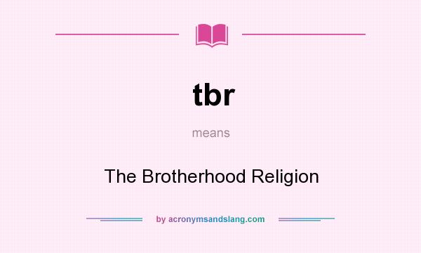 What does tbr mean? It stands for The Brotherhood Religion