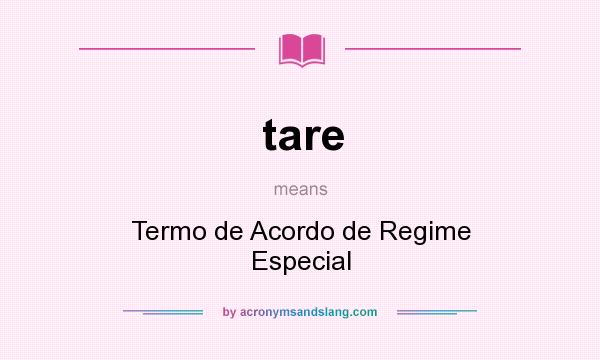 What does tare mean? It stands for Termo de Acordo de Regime Especial