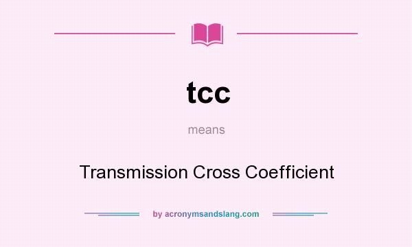 What does tcc mean? It stands for Transmission Cross Coefficient