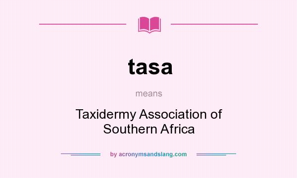 What does tasa mean? It stands for Taxidermy Association of Southern Africa