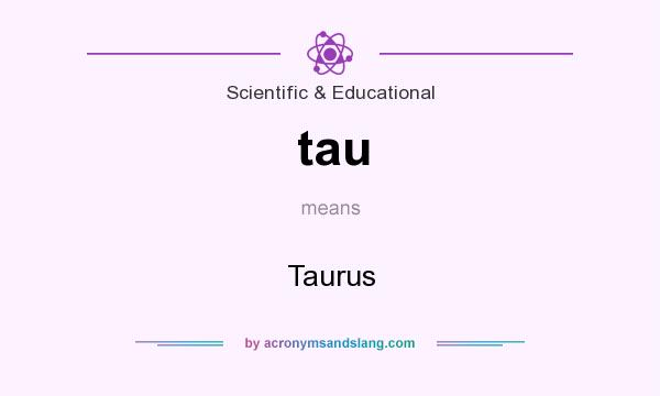 What does tau mean? It stands for Taurus