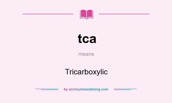 What does tca mean? It stands for Tricarboxylic