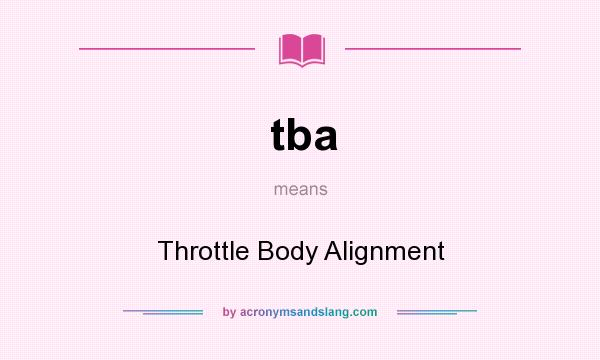 What does tba mean? It stands for Throttle Body Alignment