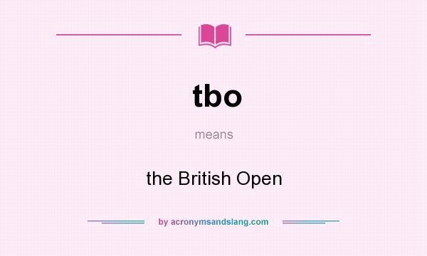 What does tbo mean? It stands for the British Open