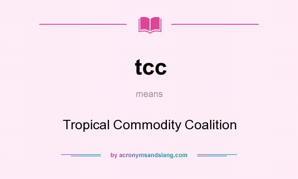 What does tcc mean? It stands for Tropical Commodity Coalition