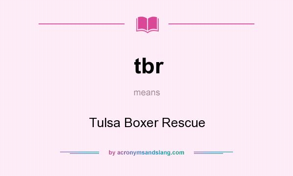 What does tbr mean? It stands for Tulsa Boxer Rescue