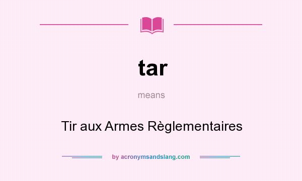 What does tar mean? It stands for Tir aux Armes Règlementaires