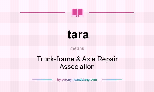 What does tara mean? It stands for Truck-frame & Axle Repair Association
