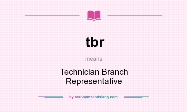 What does tbr mean? It stands for Technician Branch Representative