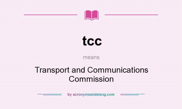 What does tcc mean? It stands for Transport and Communications Commission