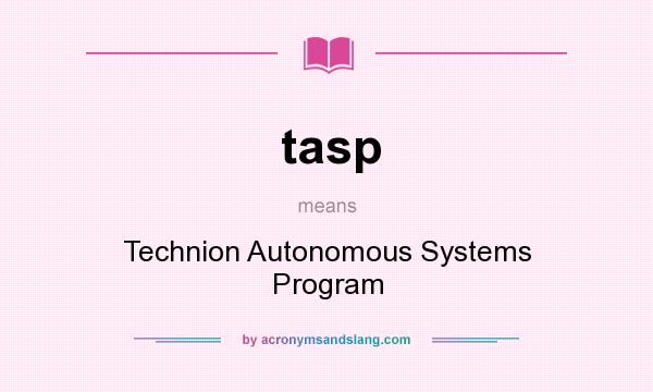 What does tasp mean? It stands for Technion Autonomous Systems Program