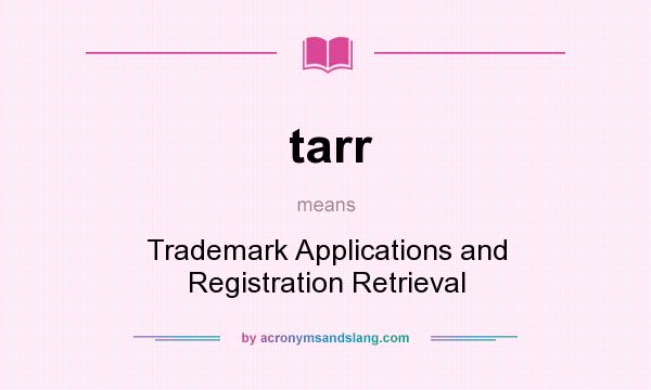 What does tarr mean? It stands for Trademark Applications and Registration Retrieval
