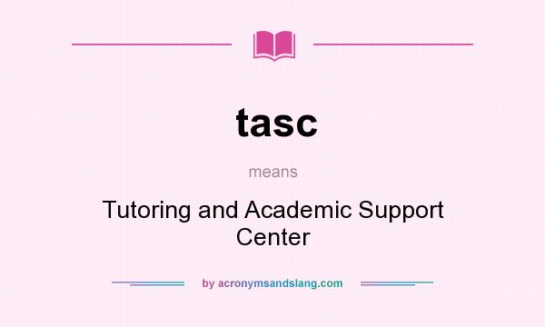 What does tasc mean? It stands for Tutoring and Academic Support Center
