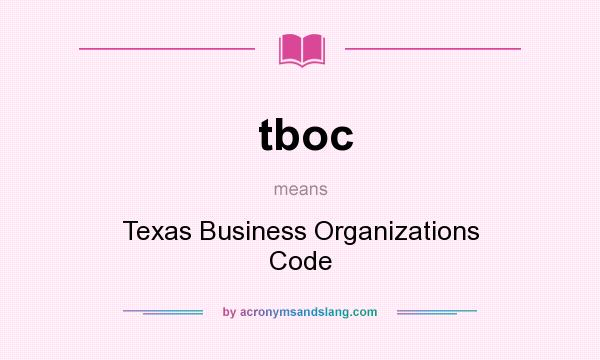 What does tboc mean? It stands for Texas Business Organizations Code