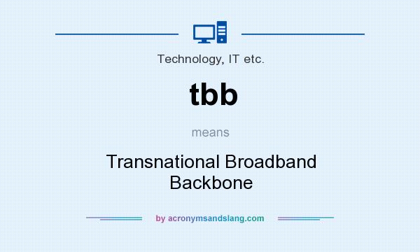 What does tbb mean? It stands for Transnational Broadband Backbone