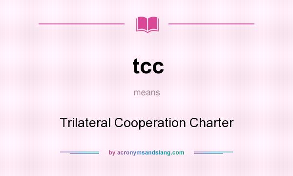 What does tcc mean? It stands for Trilateral Cooperation Charter