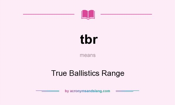 What does tbr mean? It stands for True Ballistics Range