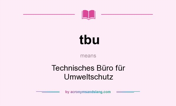 What does tbu mean? It stands for Technisches Büro für Umweltschutz