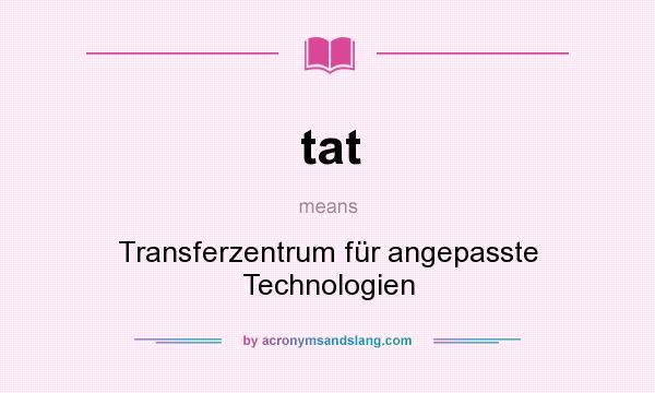 What does tat mean? It stands for Transferzentrum für angepasste Technologien