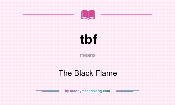 What does tbf mean? It stands for The Black Flame