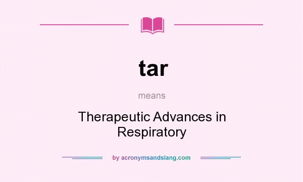 What does tar mean? It stands for Therapeutic Advances in Respiratory