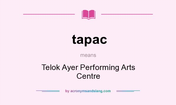 What does tapac mean? It stands for Telok Ayer Performing Arts Centre