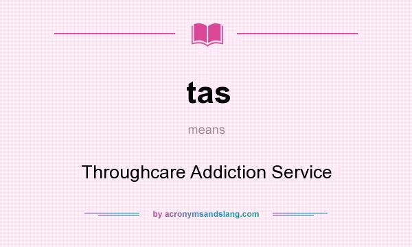 What does tas mean? It stands for Throughcare Addiction Service