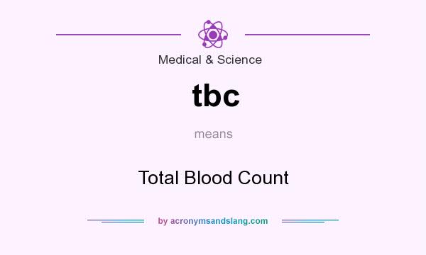 What does tbc mean? It stands for Total Blood Count