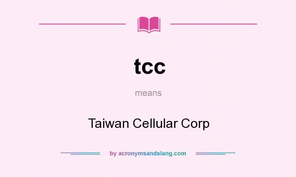 What does tcc mean? It stands for Taiwan Cellular Corp