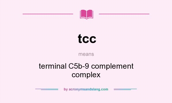What does tcc mean? It stands for terminal C5b-9 complement complex