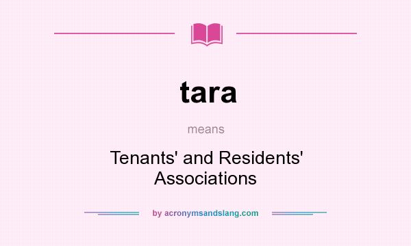 What does tara mean? It stands for Tenants` and Residents` Associations