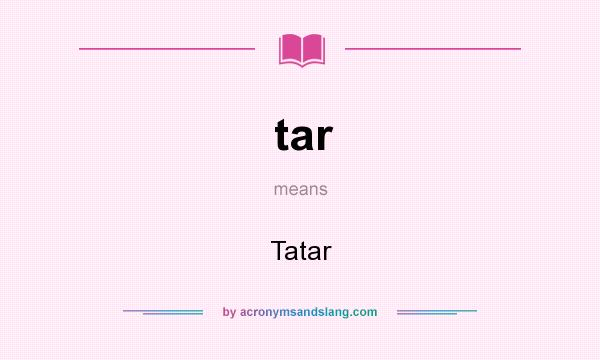 What does tar mean? It stands for Tatar