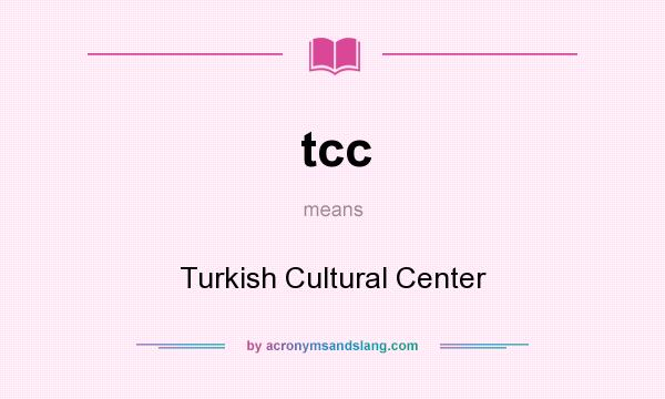 What does tcc mean? It stands for Turkish Cultural Center