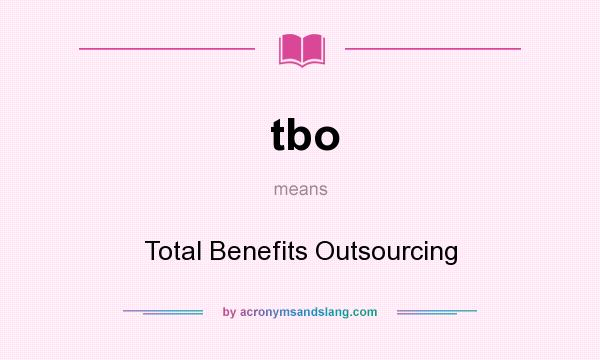 What does tbo mean? It stands for Total Benefits Outsourcing