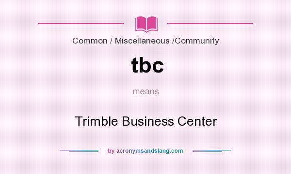 What does tbc mean? It stands for Trimble Business Center