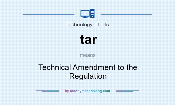 What does tar mean? It stands for Technical Amendment to the Regulation