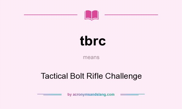 What does tbrc mean? It stands for Tactical Bolt Rifle Challenge